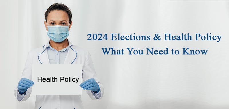 2024 Elections and Health Policy What You Need to Know