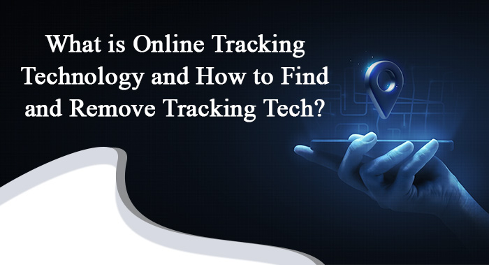 What is Online Tracking Technology, and How to Find and Remove Tracking Tech?
