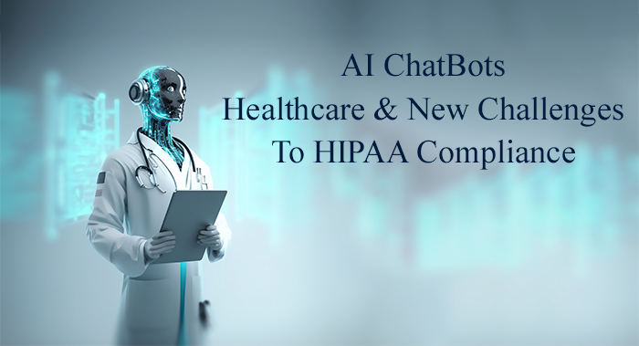 AI ChatBots, Healthcare and New Challenges to HIPAA Compliance