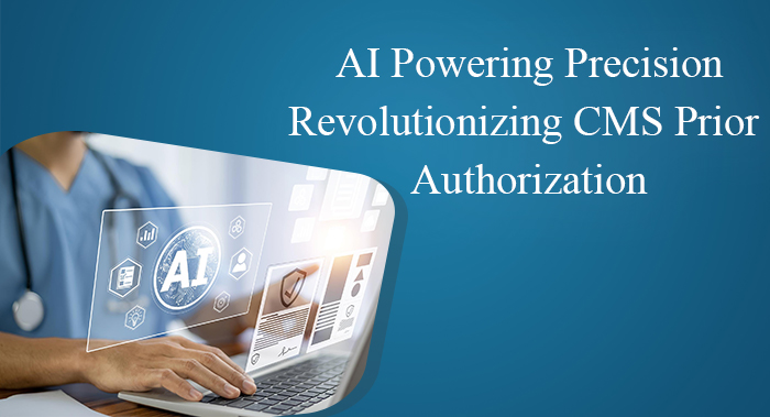 AI Powering Precision: Revolutionizing CMS Prior Authorization