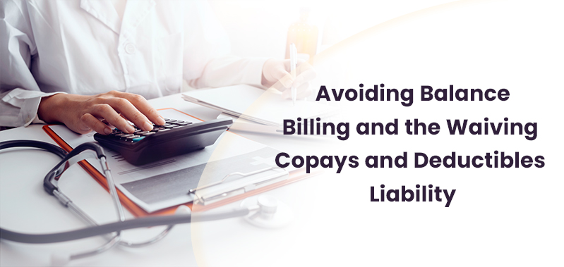 Avoiding Balance Billing and the Waiving Copays and Deductibles Liability