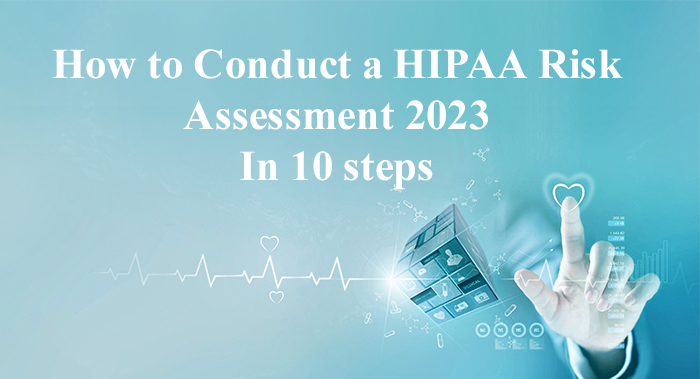How to Conduct a HIPAA Risk Assessment 2023 in 10 steps