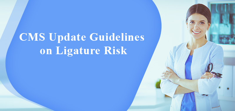 CMS Updated Guidelines on Ligature Risk