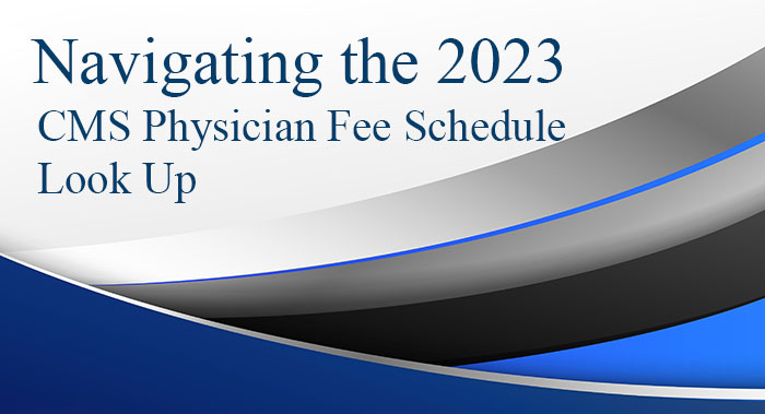 Navigating The 2023 CMS Physician Fee Schedule, Look Up