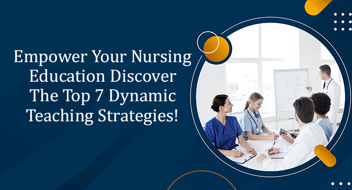 Empower Your Nursing Education: Discover the Top 7 Dynamic Teaching Strategies!