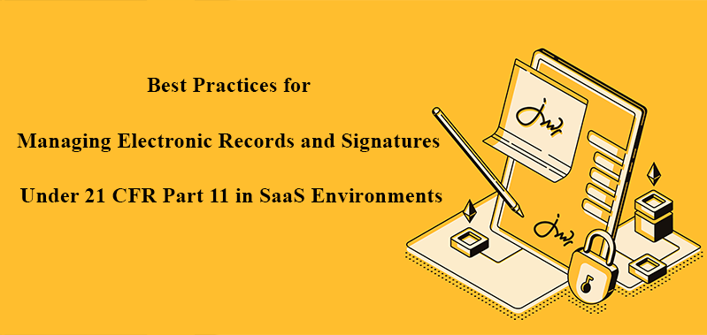 Best Practices for Managing Electronic Records and Signatures Under 21 CFR Part 11 in SaaS Environments