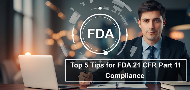 Top 5 Tips for FDA 21 CFR Part 11 Compliance