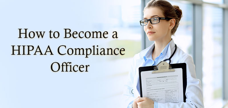 How to Become a HIPAA Compliance Officer