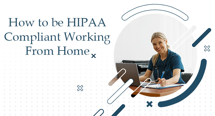 How to be HIPAA Compliant Working From Home