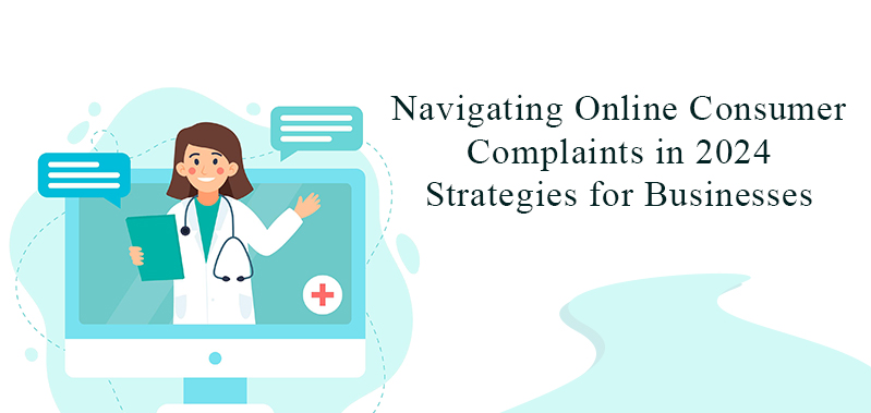 Navigating Online Consumer Complaints in 2024 - Strategies for Businesses