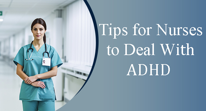 Tips for Nurses to Deal With ADHD