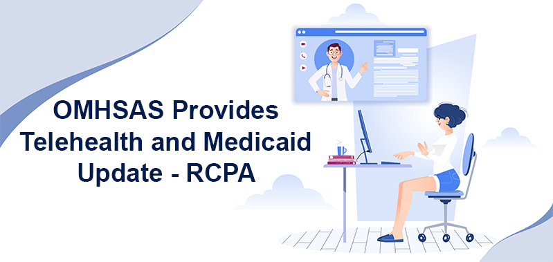 OMHSAS Provides Telehealth and Medicaid Update - RCPA