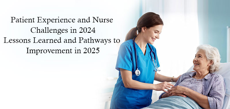 Patient Experience and Nurse Challenges in 2024: Lessons Learned and Pathways to Improvement in 2025