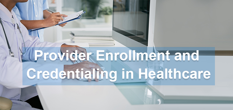 Provider Enrollment and Credentialing in Healthcare