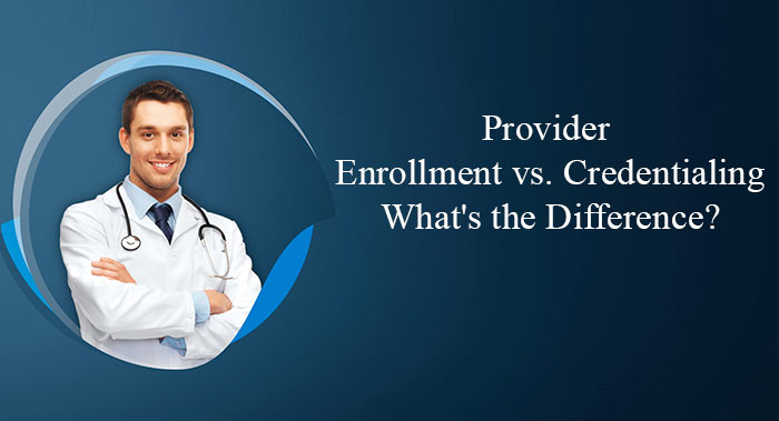 Provider Enrollment vs Credentialing What is the Difference