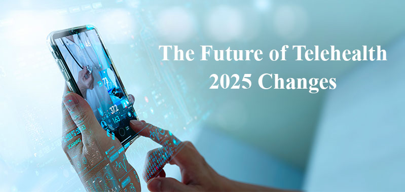 The Future of Telehealth: 2025 Changes