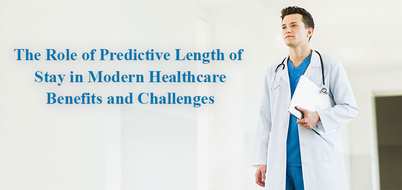 The Role of Predictive Length of Stay in Modern Healthcare: Benefits and Challenges