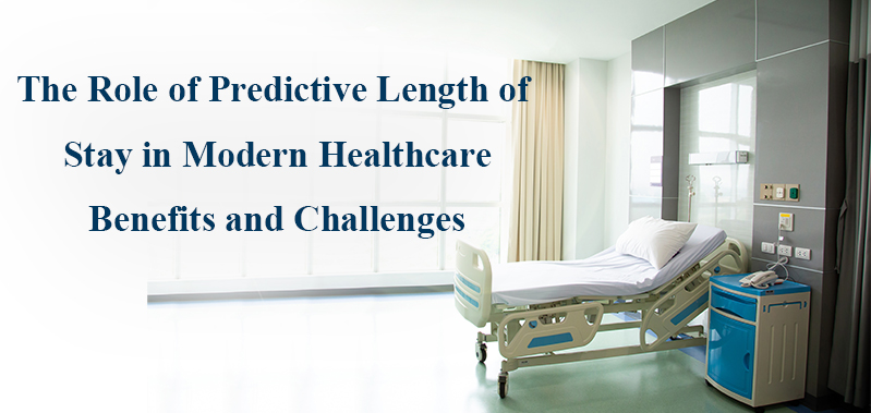 The Role of Predictive Length of Stay in Modern Healthcare: Benefits and Challenges