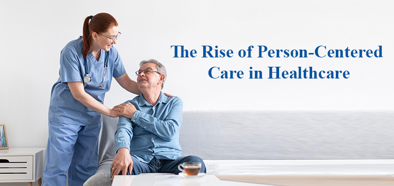 The Rise of Person-Centered Care in Healthcare