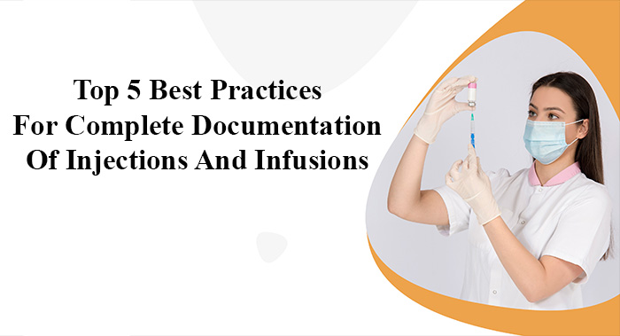 Top 5 Best Practices For Complete Documentation Of Injections And Infusions
