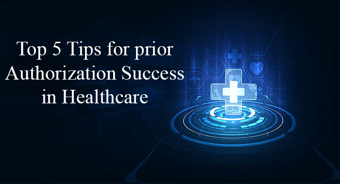 Top 5 Tips for Prior Authorization Success in Healthcare