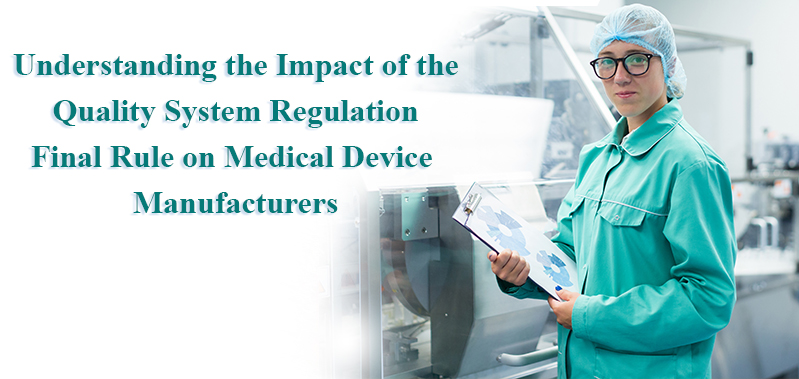 Understanding the Impact of the Quality System Regulation Final Rule on Medical Device Manufacturers