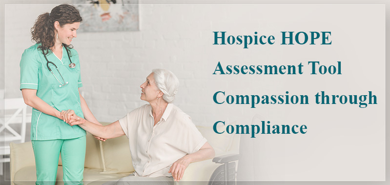 Hospice HOPE Assessment Tool: Compassion Through Compliance