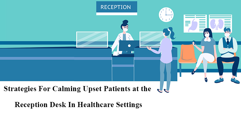 Strategies, for Calming Upset Patients at the Reception Desk, in Healthcare Settings