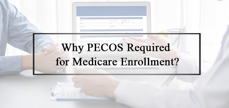 Why PECOS Required for Medicare Enrollment?