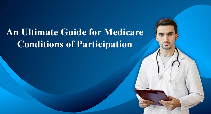An Ultimate Guide for Medicare Conditions of Participation 
