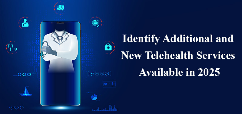 Identify Additional and New Telehealth Services Available in 2025