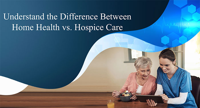 Understand the Difference Between Home Health vs. Hospice Care