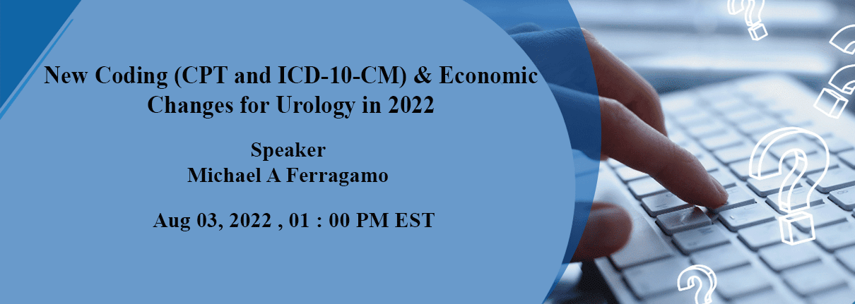 New Coding (CPT and ICD-10-CM) and Economic Changes for Urology in 2022